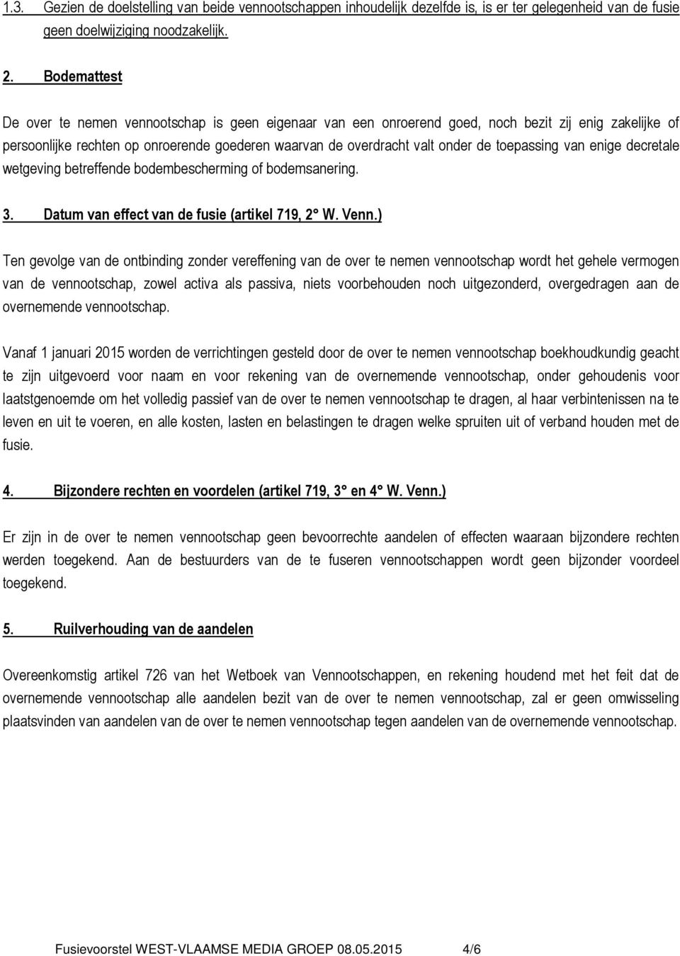 toepassing van enige decretale wetgeving betreffende bodembescherming of bodemsanering. 3. Datum van effect van de fusie (artikel 719, 2 W. Venn.