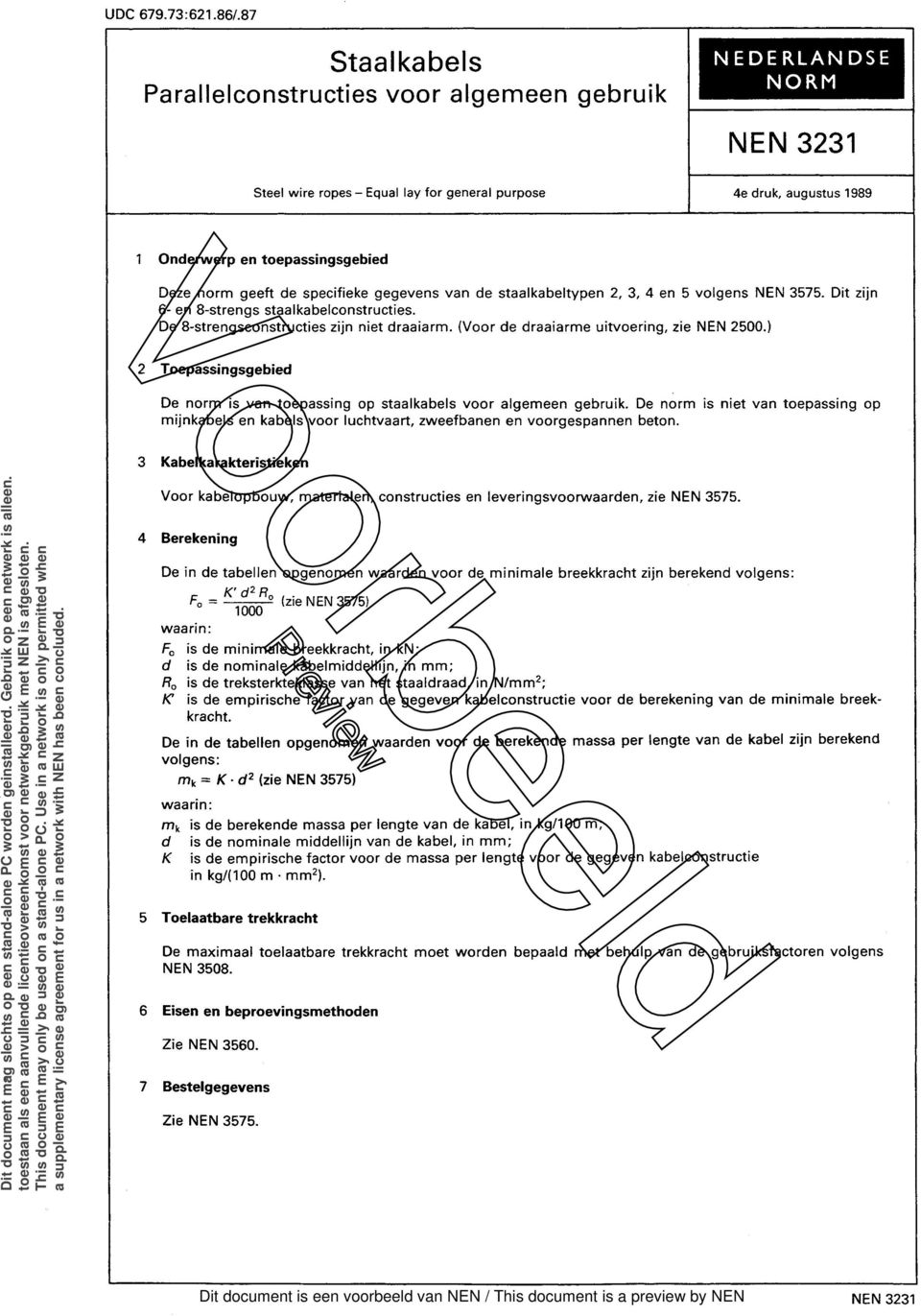 norm geeft de specifieke gegevens van de staalkabeltypen 2, 3, 4 en 5 volgens NEN 3575. Dit zijn 6- en 8-strengs staalkabelconstructies. De 8-strengsconstructies zijn niet draaiarm.