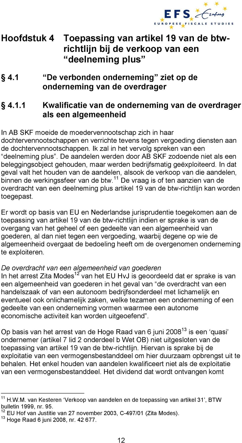 De verbonden onderneming ziet op de onderneming van de overdrager 4.1.