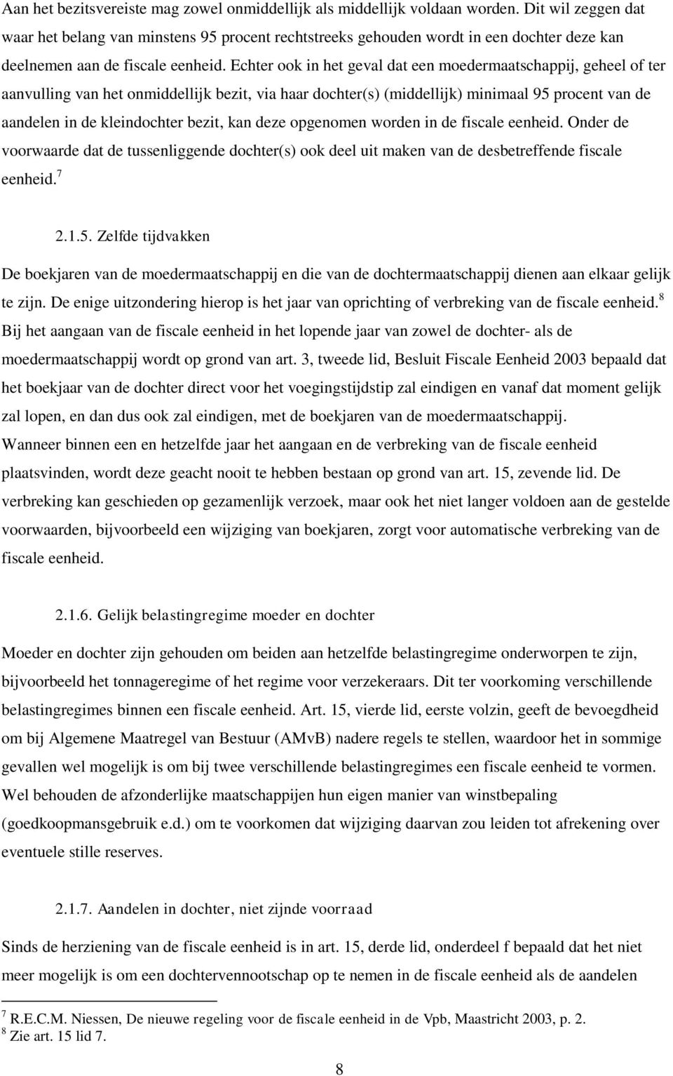 Echter ook in het geval dat een moedermaatschappij, geheel of ter aanvulling van het onmiddellijk bezit, via haar dochter(s) (middellijk) minimaal 95 procent van de aandelen in de kleindochter bezit,