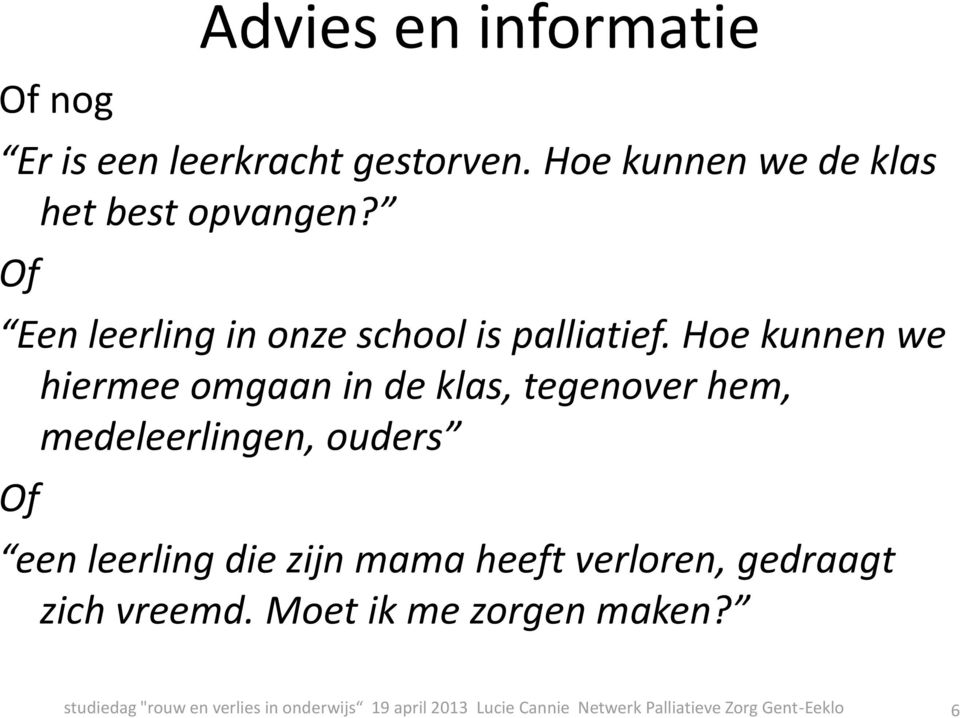 Hoe kunnen we hiermee omgaan in de klas, tegenover hem, medeleerlingen, ouders Of een leerling die zijn