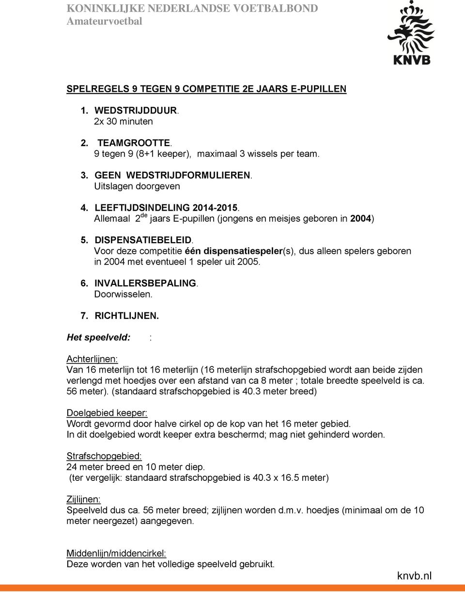 Allemaal 2 de jaars E-pupillen (jongens en meisjes geboren in 2004) 5. DISPENSATIEBELEID.