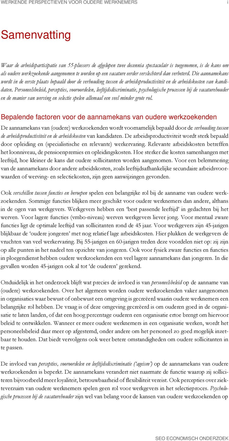 Die aannamekans wordt in de eerste plaats bepaald door de verhouding tussen de arbeidsproductiviteit en de arbeidskosten van kandidaten.