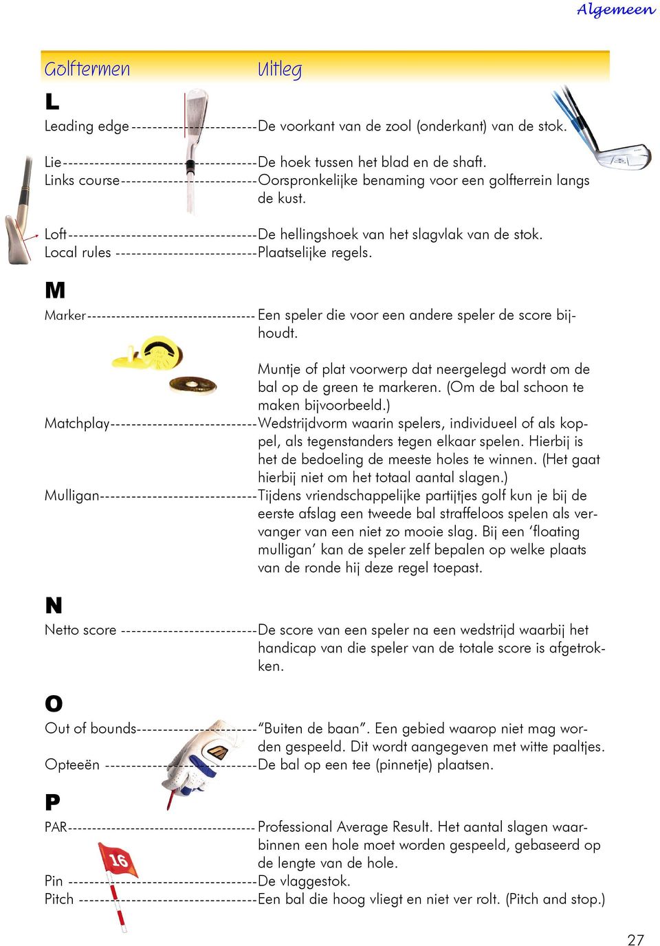 Local rules ---------------------------Plaatselijke regels. M Marker ----------------------------------- Een speler die voor een andere speler de score bijhoudt.