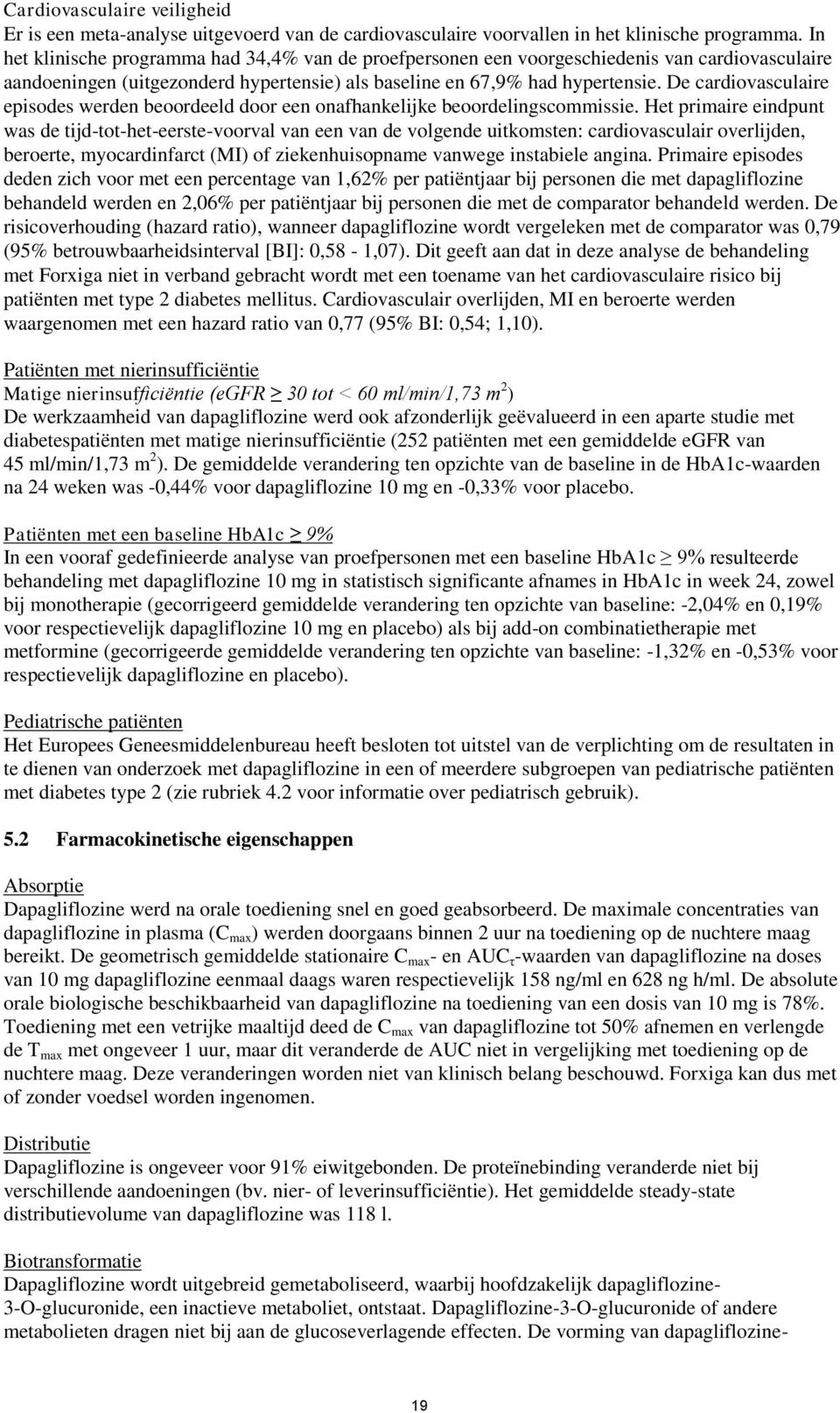 De cardiovasculaire episodes werden beoordeeld door een onafhankelijke beoordelingscommissie.