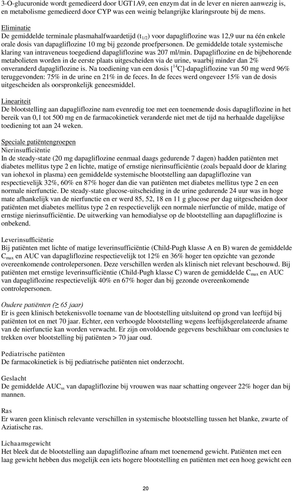 De gemiddelde totale systemische klaring van intraveneus toegediend dapagliflozine was 207 ml/min.