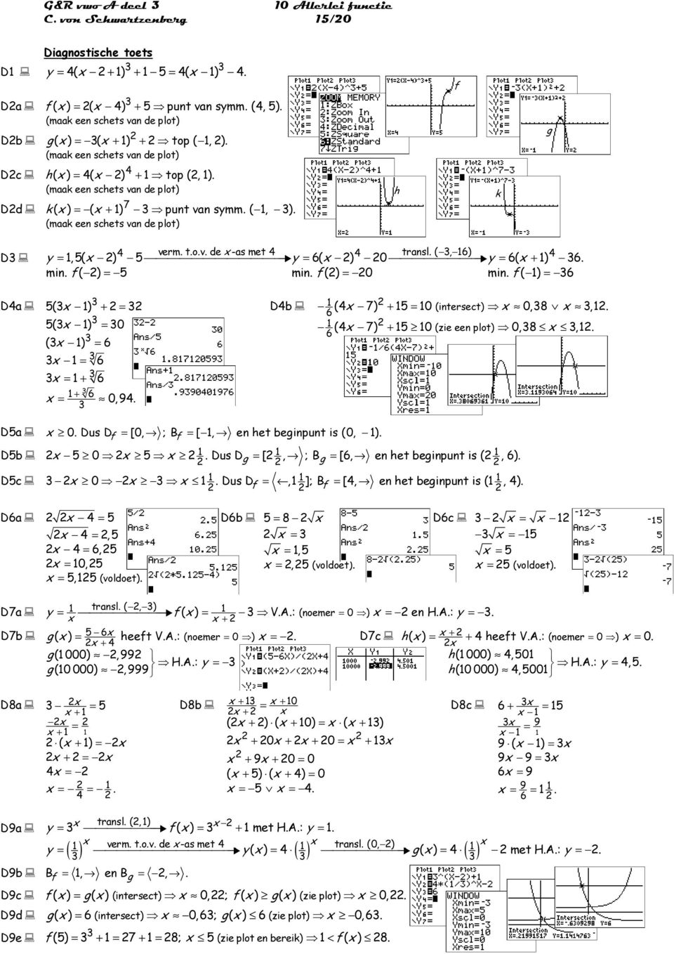 (, ) y =, ( ) y = ( ) 0 y = ( + ). min. ( ) = min. () = 0 min. ( ) = Da ( ) + = ( ) = 0 ( ) = = = + + = 0,. Db ( 7) + = 0 (inersec) 0,,. ( 7) + 0 (zie een plo) 0,,. Da 0.