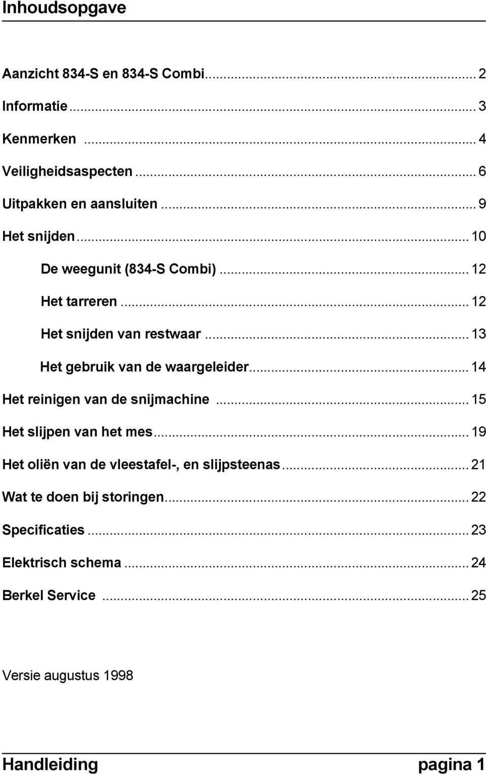 .. 13 Het gebruik van de waargeleider... 14 Het reinigen van de snijmachine... 15 Het slijpen van het mes.