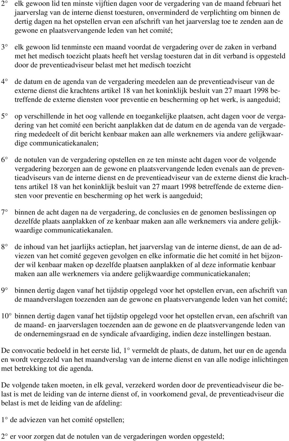 verband met het medisch toezicht plaats heeft het verslag toesturen dat in dit verband is opgesteld door de preventieadviseur belast met het medisch toezicht 4 de datum en de agenda van de