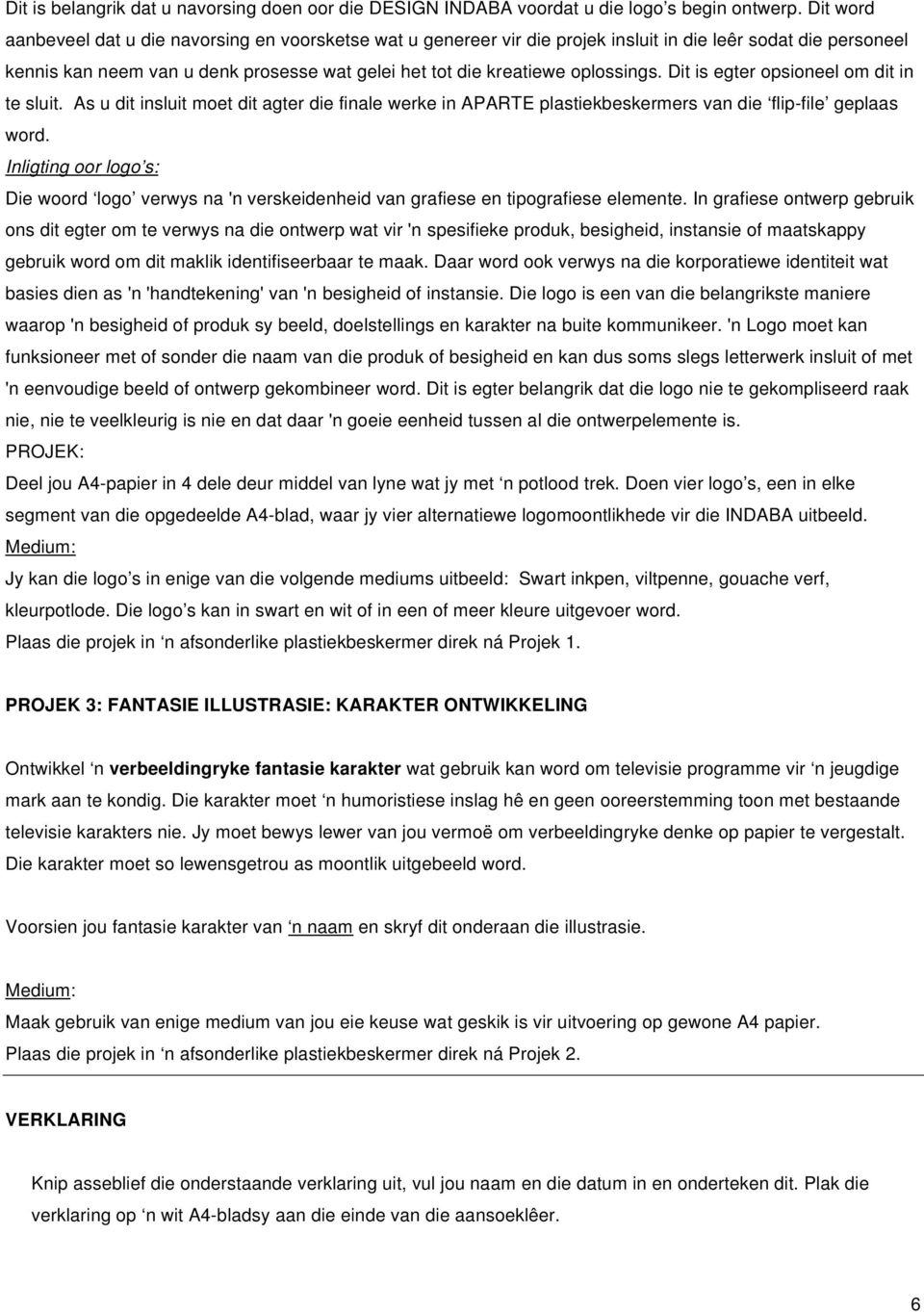 oplossings. Dit is egter opsioneel om dit in te sluit. As u dit insluit moet dit agter die finale werke in APARTE plastiekbeskermers van die flip-file geplaas word.