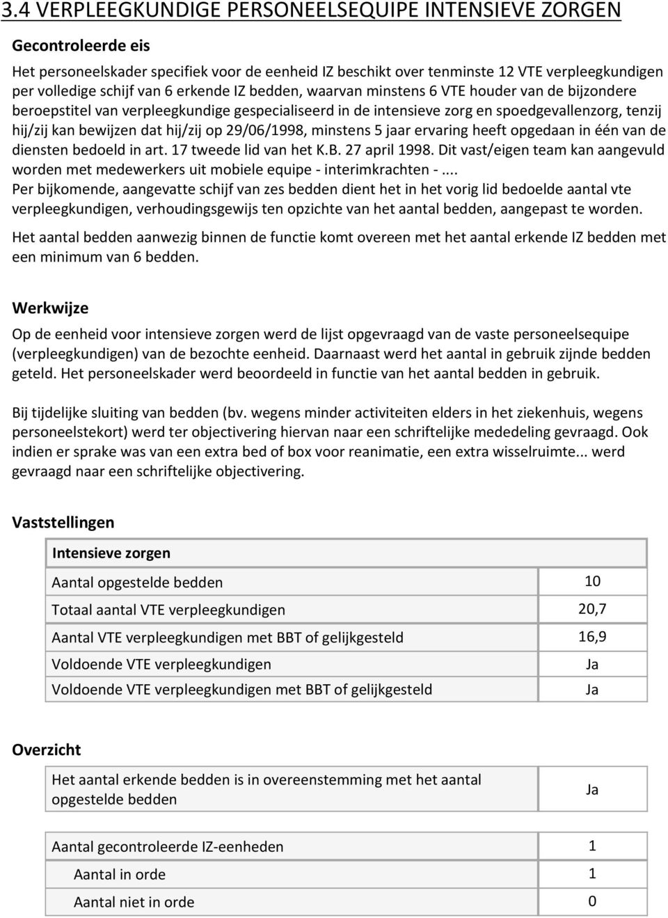 minstens 5 jaar ervaring heeft opgedaan in één van de diensten bedoeld in art. 17 tweede lid van het K.B. 27 april 1998.