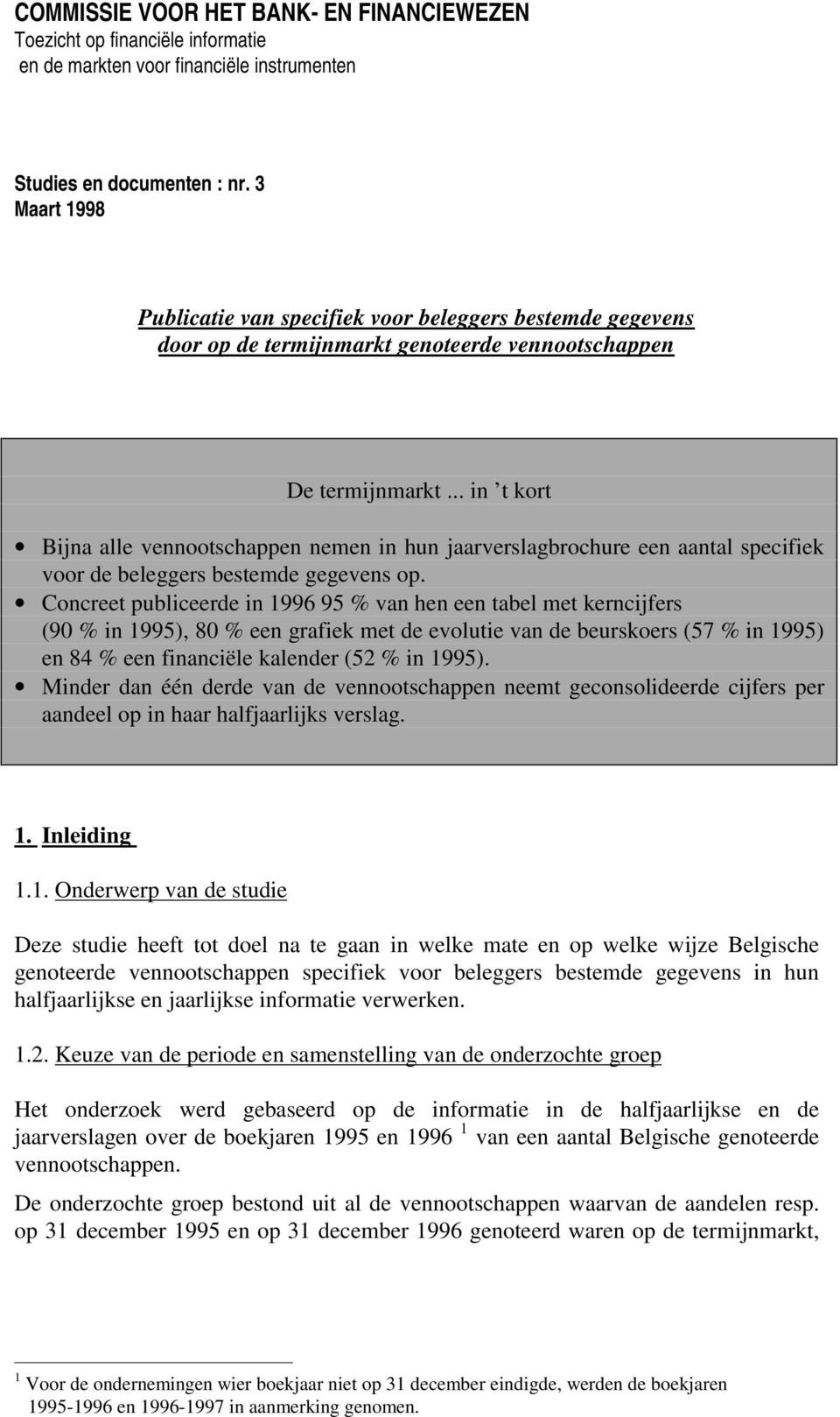 .. in t kort Bijna alle vennootschappen nemen in hun jaarverslagbrochure een aantal specifiek voor de beleggers bestemde gegevens op.