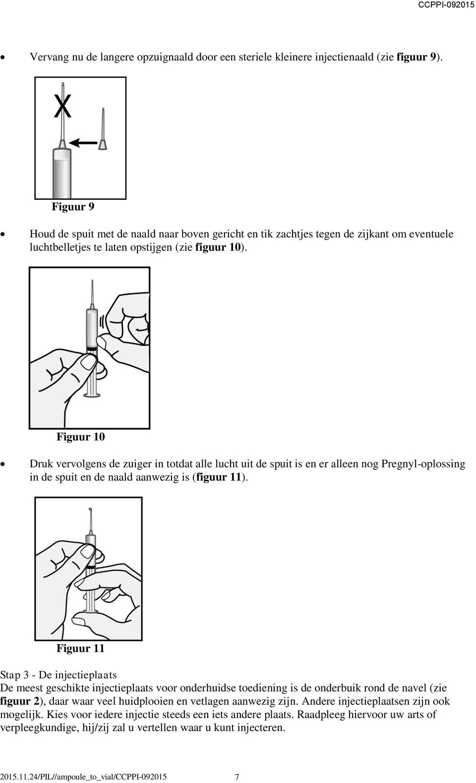 Figuur 10 Druk vervolgens de zuiger in totdat alle lucht uit de spuit is en er alleen nog Pregnyl-oplossing in de spuit en de naald aanwezig is (figuur 11).