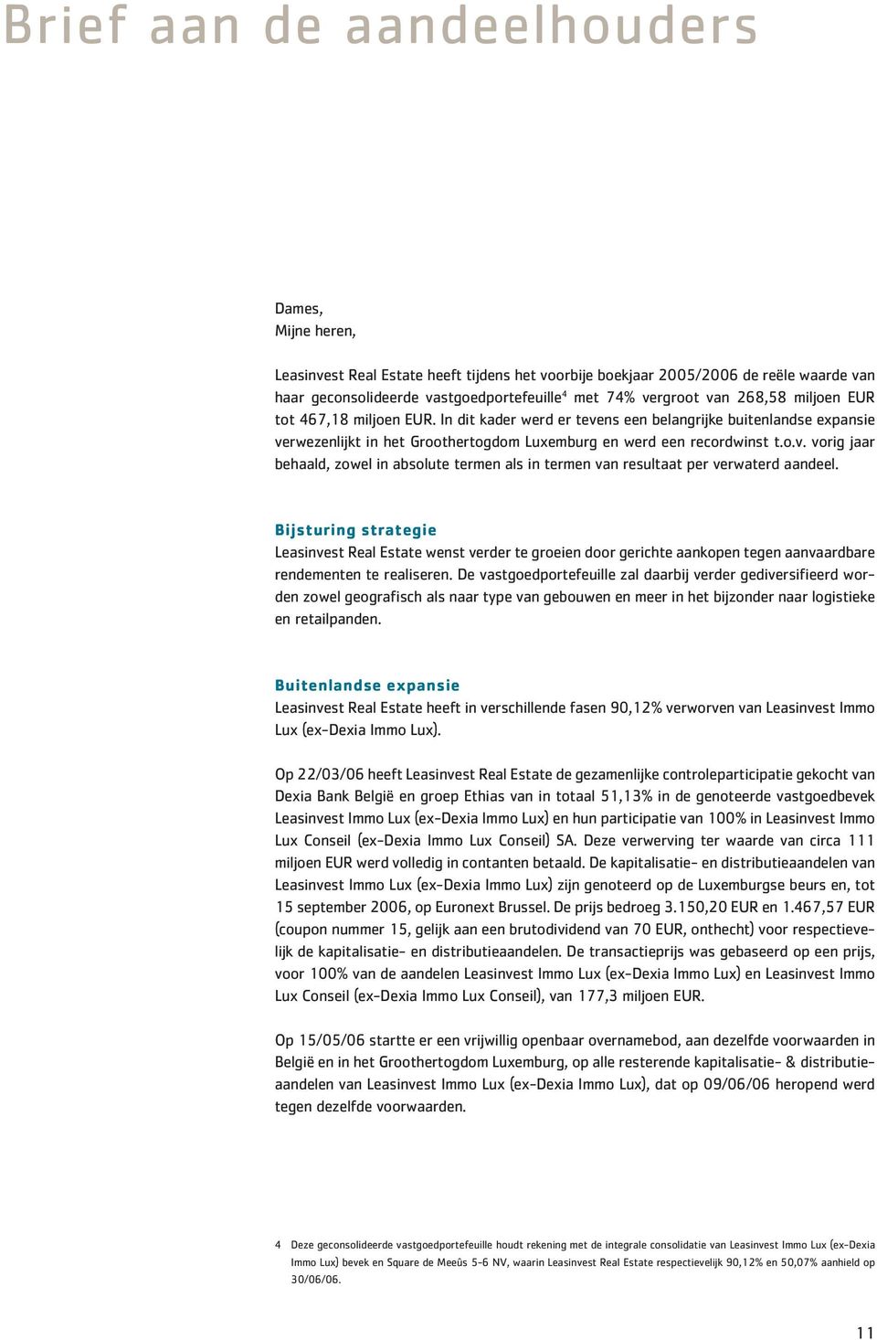 Bijsturing strategie Leasinvest Real Estate wenst verder te groeien door gerichte aankopen tegen aanvaardbare rendementen te realiseren.