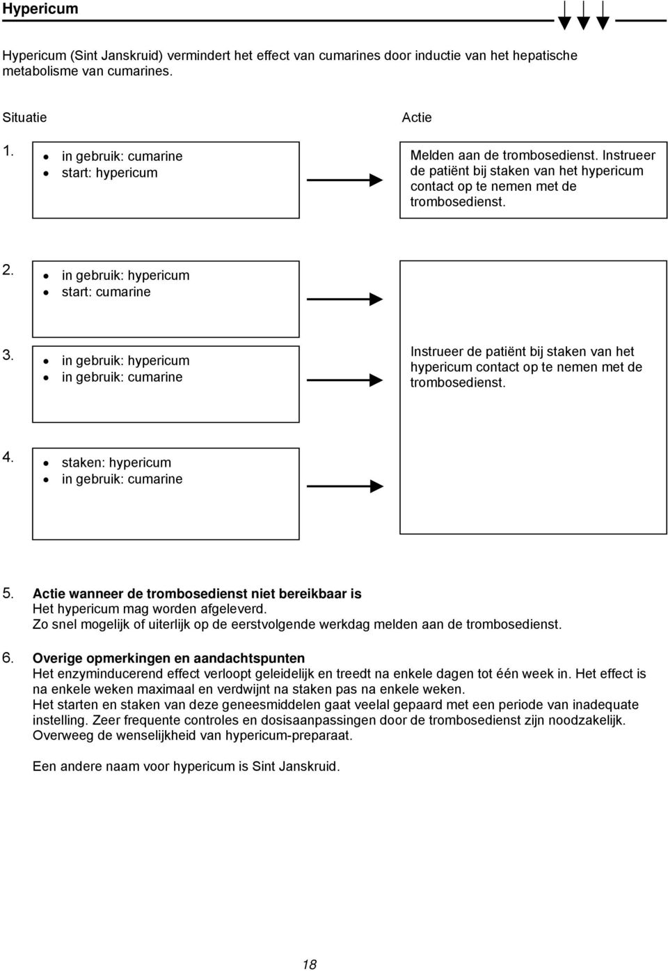 staken: hypericum 5. wanneer de trombosedienst niet bereikbaar is Het hypericum mag worden afgeleverd.