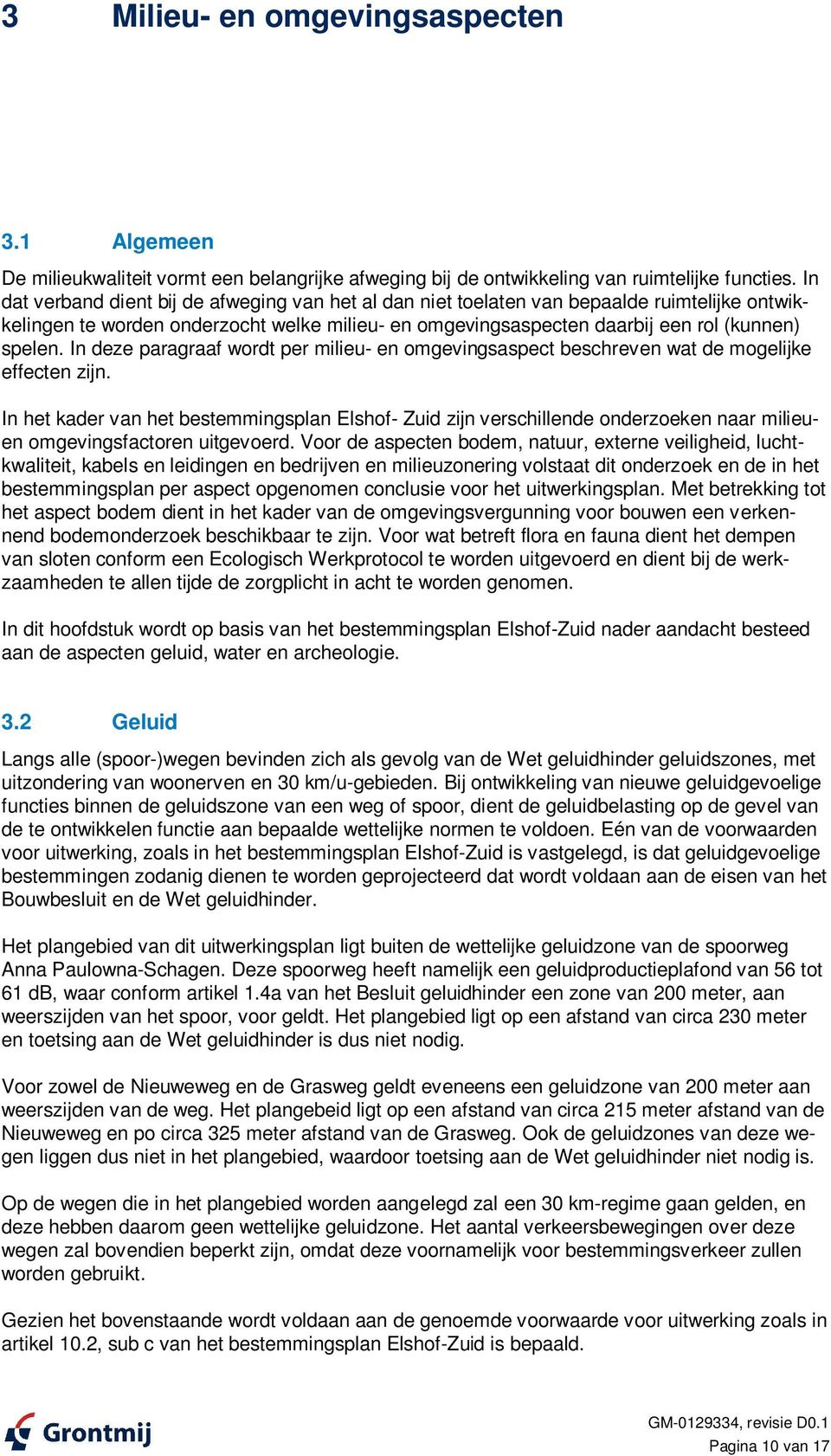 In deze paragraaf wordt per milieu- en omgevingsaspect beschreven wat de mogelijke effecten zijn.