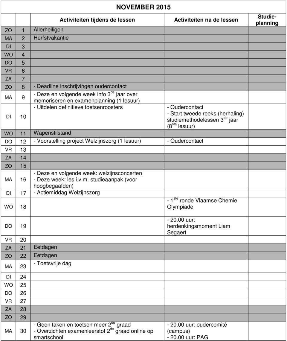 Voorstelling project Welzijnszorg (1 lesuur) - Oudercontact VR 13 ZA 14 ZO 15 MA 16 - Deze en volgende week: welzijnsconcerten - Deze week: les i.v.m.