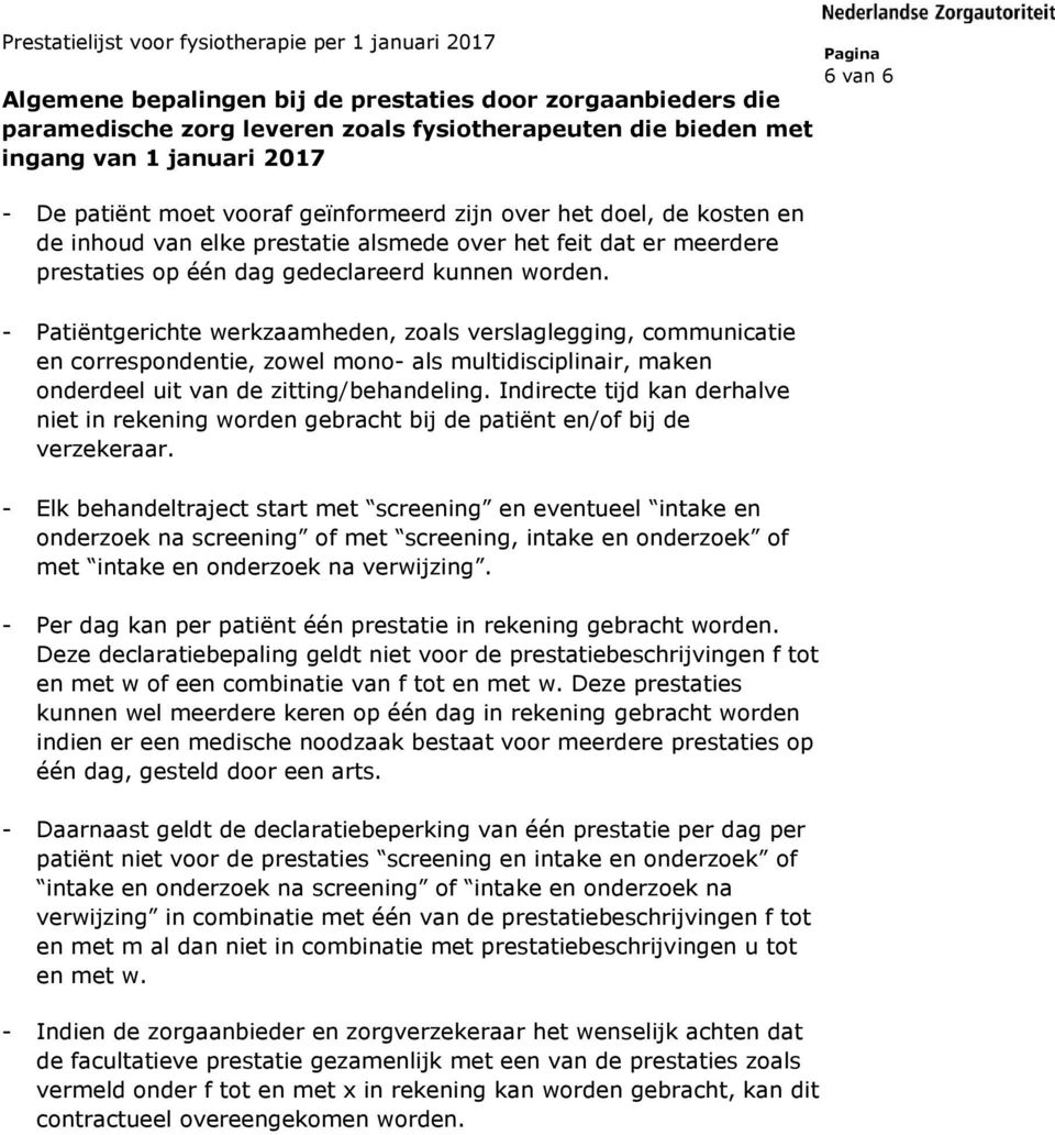 6 van 6 - Patiëntgerichte werkzaamheden, zoals verslaglegging, communicatie en correspondentie, zowel mono- als multidisciplinair, maken onderdeel uit van de zitting/behandeling.