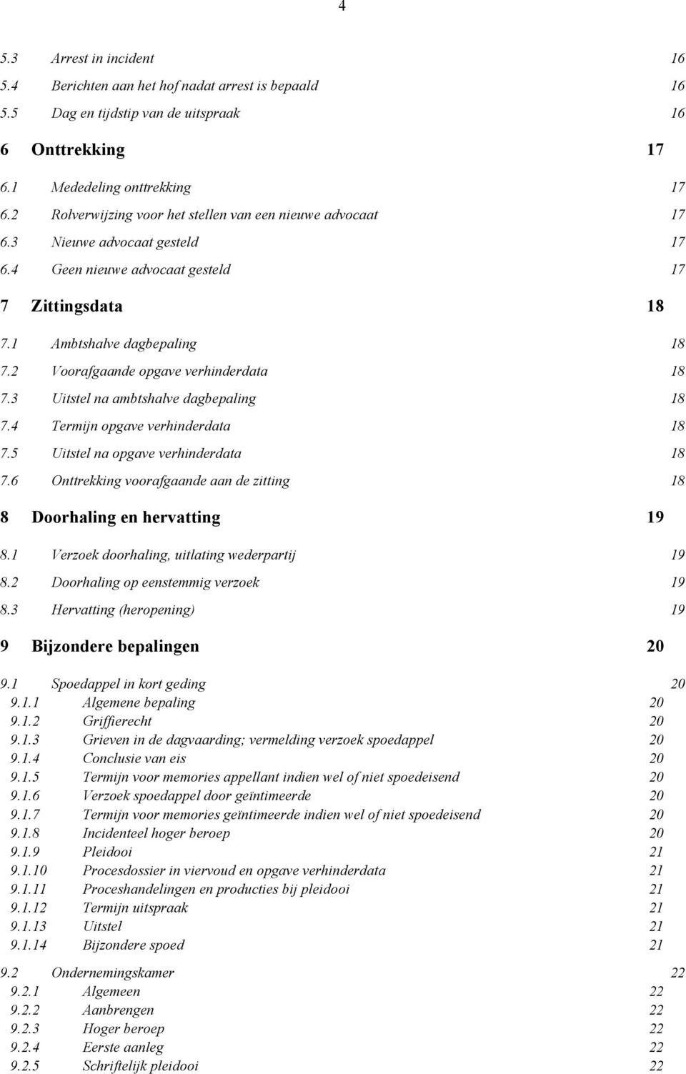 2 Voorafgaande opgave verhinderdata 18 7.3 Uitstel na ambtshalve dagbepaling 18 7.4 Termijn opgave verhinderdata 18 7.5 Uitstel na opgave verhinderdata 18 7.