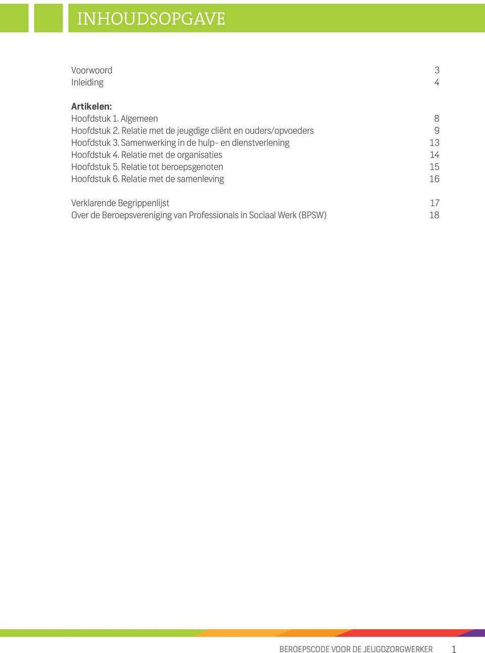 Samenwerking in de hulp- en dienstverlening 13 Hoofdstuk 4. Relatie met de organisaties 14 Hoofdstuk 5.