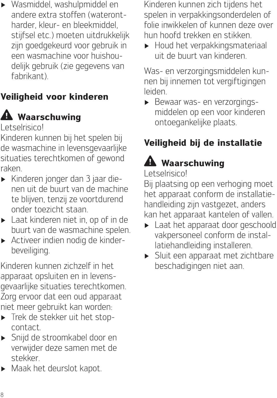 Kinderen kunnen bij het spelen bij de wasmachine in levensgevaarlijke situaties terechtkomen of gewond raken.