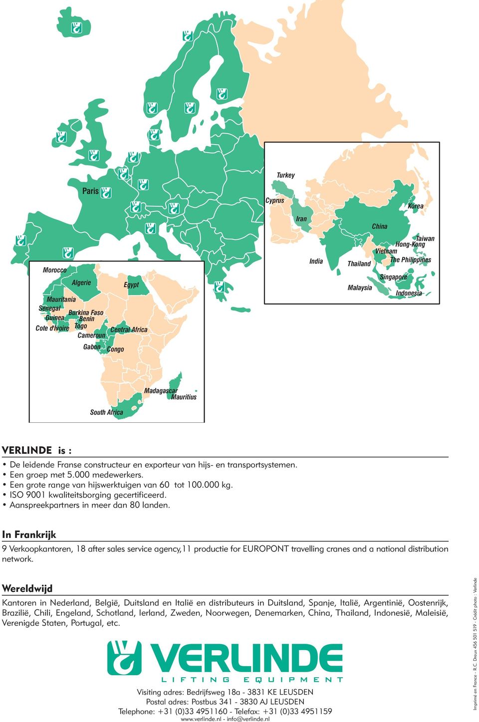 000 medewerkers. Een grote range van hijswerktuigen van 60 tot 100.000 kg. ISO 9001 kwaliteitsborging gecertificeerd. Aanspreekpartners in meer dan 80 landen.
