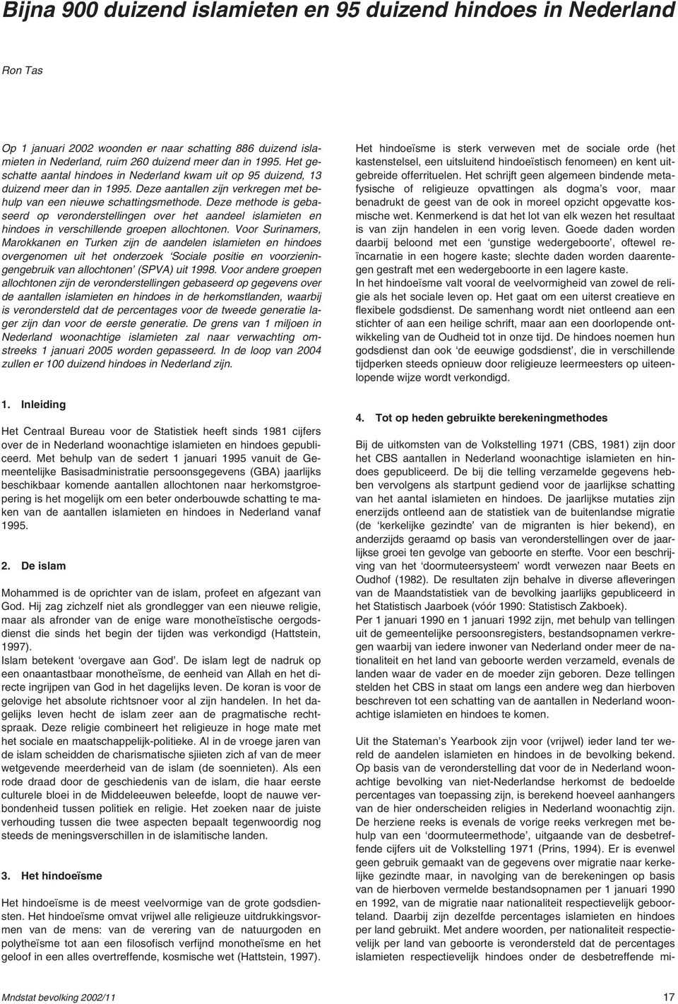 Deze methode is gebaseerd op veronderstellingen over het aandeel islamieten en hindoes in verschillende groepen allochtonen.