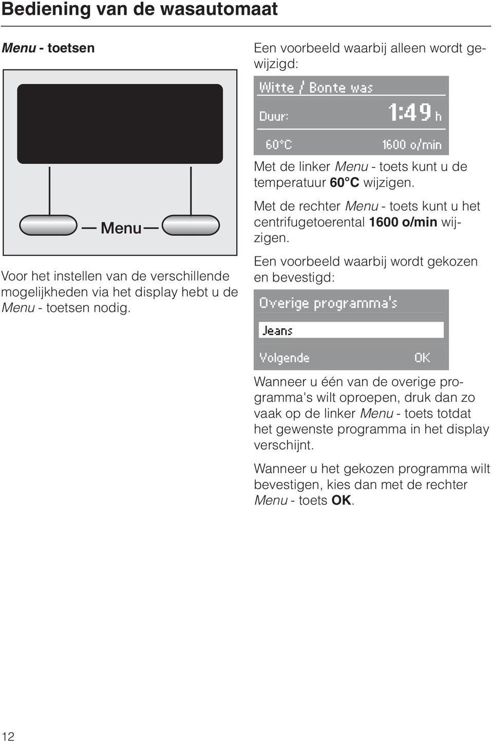 Met de rechter Menu - toets kunt u het centrifugetoerental 1600 o/min wijzigen.