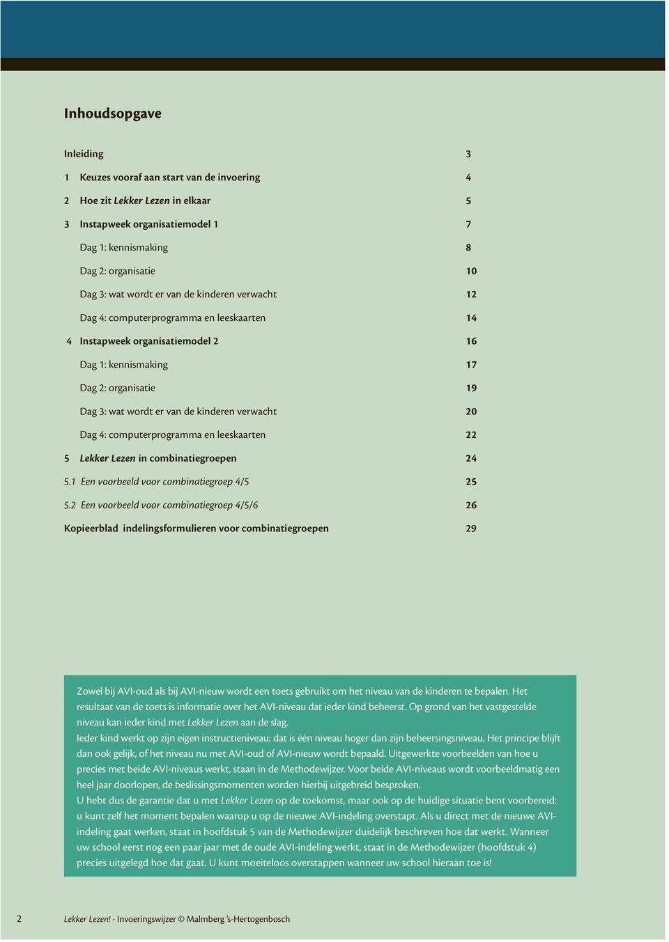 verwacht 20 Dag 4: computerprogramma en leeskaarten 22 5 Lekker Lezen in combinatiegroepen 24 5.1 Een voorbeeld voor combinatiegroep 4/5 25 5.