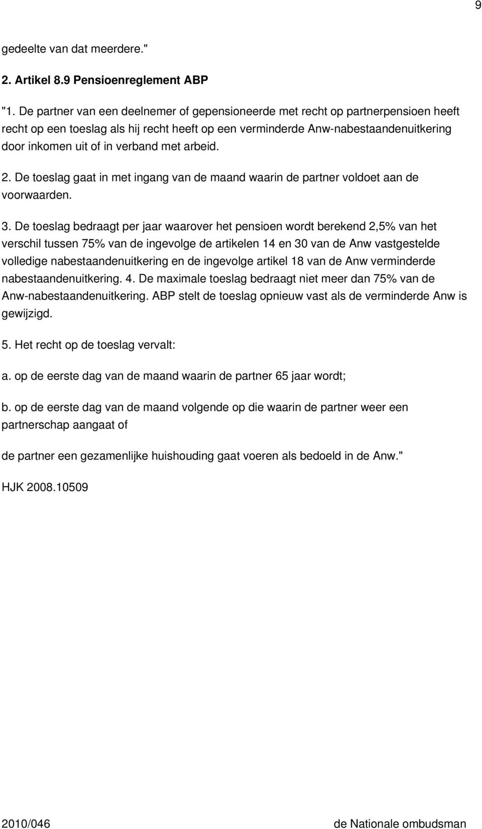 met arbeid. 2. De toeslag gaat in met ingang van de maand waarin de partner voldoet aan de voorwaarden. 3.