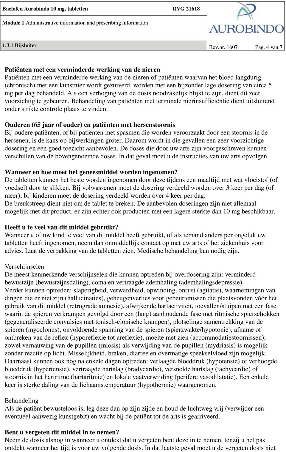 worden met een bijzonder lage dosering van circa 5 mg per dag behandeld. Als een verhoging van de dosis noodzakelijk blijkt te zijn, dient dit zeer voorzichtig te gebeuren.