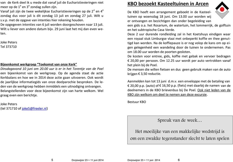 De opgegeven intenties van 6 juli worden doorgeschoven naar 13 juli. Wilt u liever een andere datum bijv. 29 juni laat het mij dan even weten.