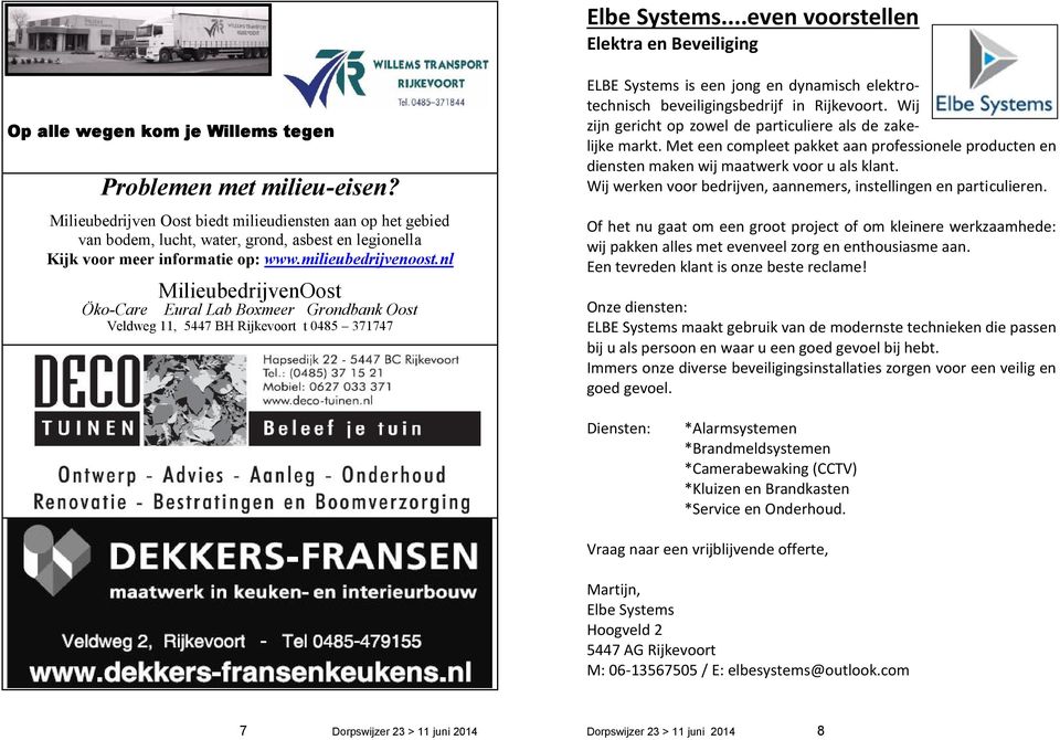 nl Öko-Care MilieubedrijvenOost Eural Lab Boxmeer Grondbank Oost Veldweg 11, 5447 BH Rijkevoort t 0485 371747 ELBE Systems is een jong en dynamisch elektrotechnisch beveiligingsbedrijf in Rijkevoort.