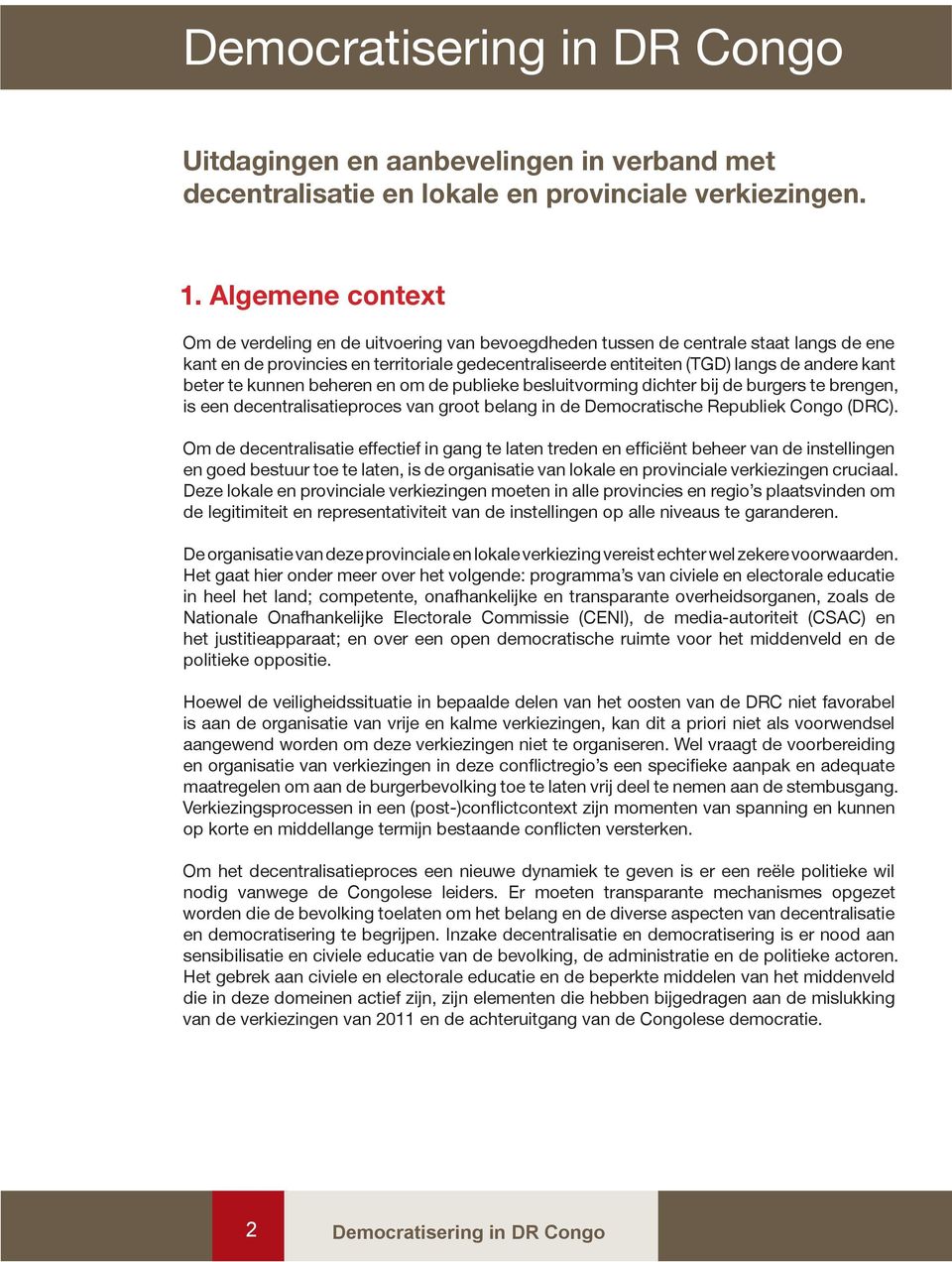 beter te kunnen beheren en om de publieke besluitvorming dichter bij de burgers te brengen, is een decentralisatieproces van groot belang in de Democratische Republiek Congo (DRC).