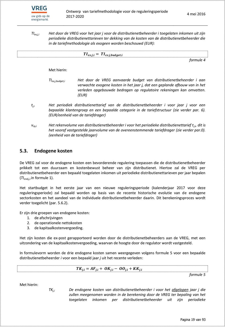 verwachte exogene kosten in het jaar j, dat een geplande afbouw van in het verleden opgebouwde bedragen op regulatoire rekeningen kan omvatten.