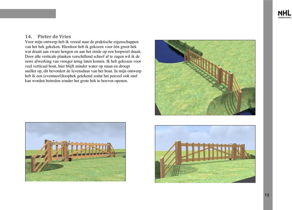 Door alle verticale planken verschillend scheef af te zagen wil ik de ruwe afwerking van vroeger terug laten komen.