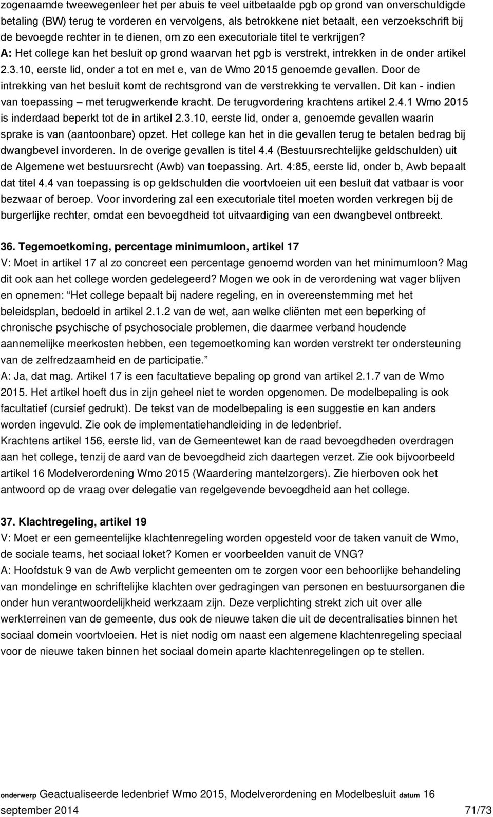 10, eerste lid, onder a tot en met e, van de Wmo 2015 genoemde gevallen. Door de intrekking van het besluit komt de rechtsgrond van de verstrekking te vervallen.