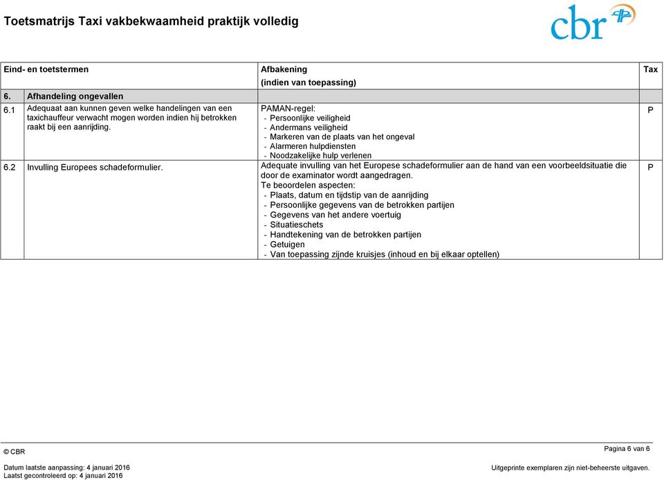 Adequate invulling van het Europese schadeformulier aan de hand van een voorbeeldsituatie die door de examinator wordt aangedragen.