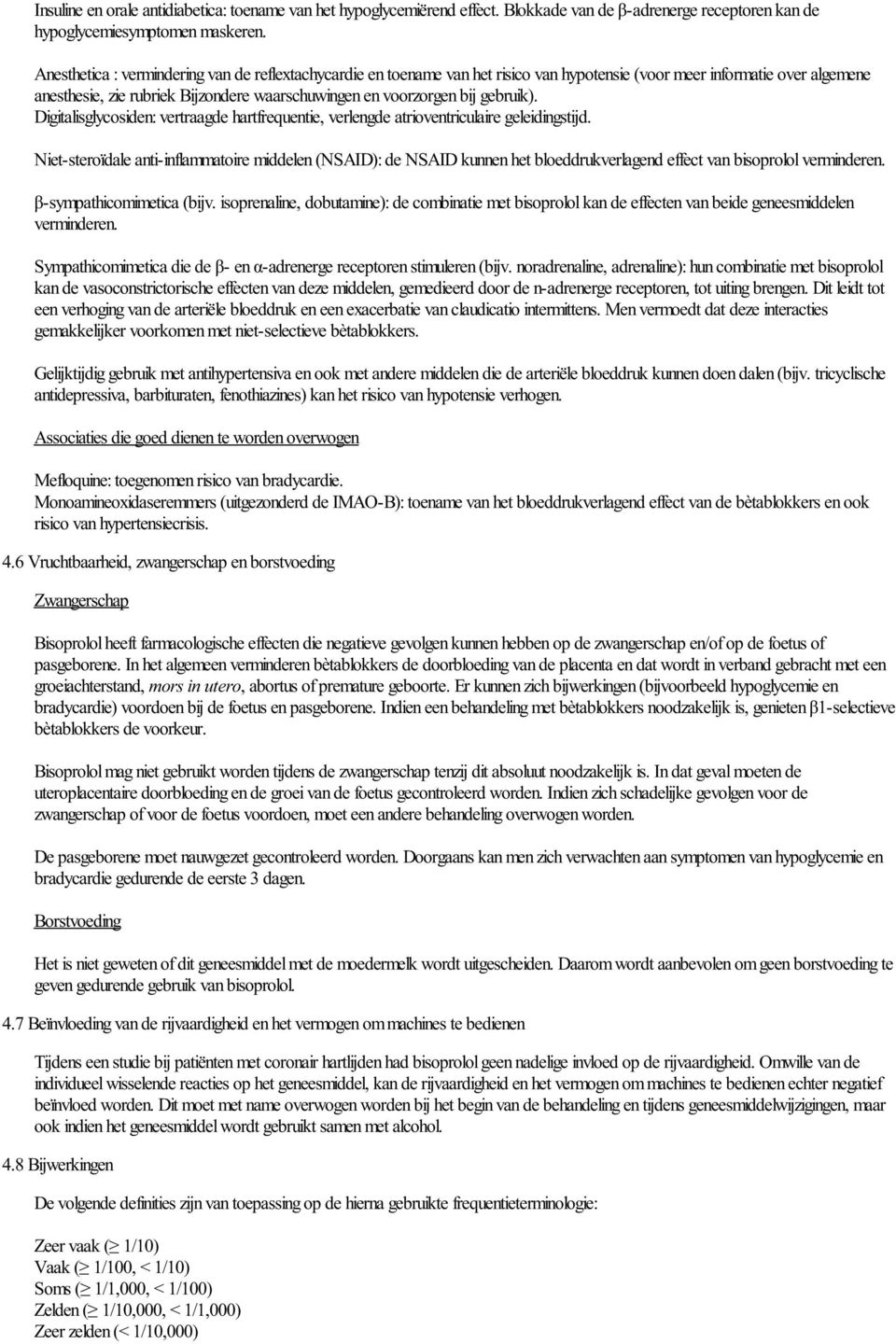 gebruik). Digitalisglycosiden: vertraagde hartfrequentie, verlengde atrioventriculaire geleidingstijd.