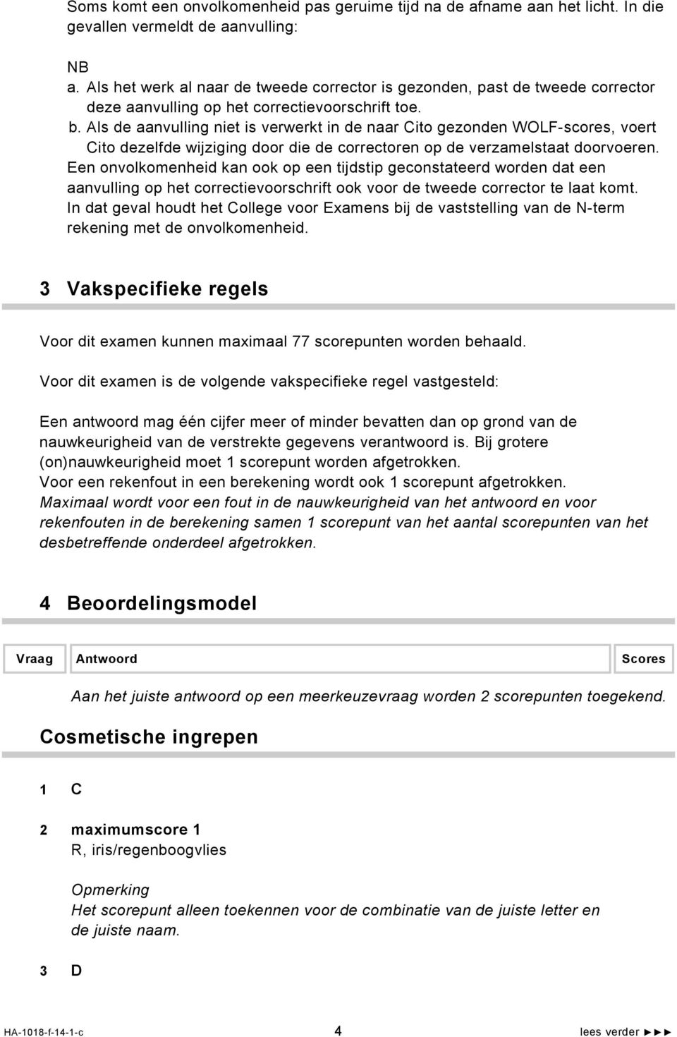 Als de aanvulling niet is verwerkt in de naar Cito gezonden WOLF-scores, voert Cito dezelfde wijziging door die de correctoren op de verzamelstaat doorvoeren.