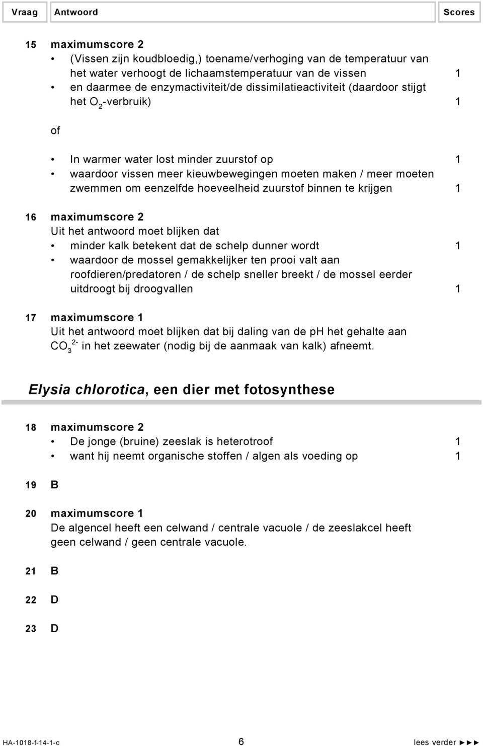 hoeveelheid zuurstof binnen te krijgen 1 16 maximumscore 2 Uit het antwoord moet blijken dat minder kalk betekent dat de schelp dunner wordt 1 waardoor de mossel gemakkelijker ten prooi valt aan