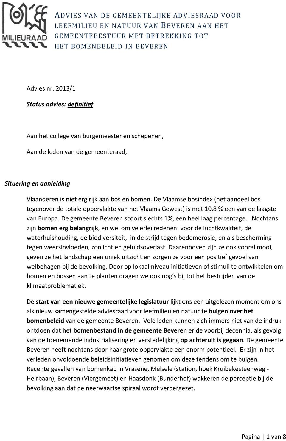 De Vlaamse bosindex (het aandeel bos tegenover de totale oppervlakte van het Vlaams Gewest) is met 10,8 % een van de laagste van Europa.