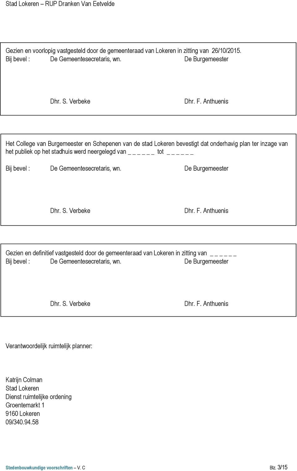 Gemeentesecretaris, wn. De Burgemeester Dhr. S. Verbeke Dhr. F. Anthuenis Gezien en definitief vastgesteld door de gemeenteraad van Lokeren in zitting van Bij bevel : De Gemeentesecretaris, wn.
