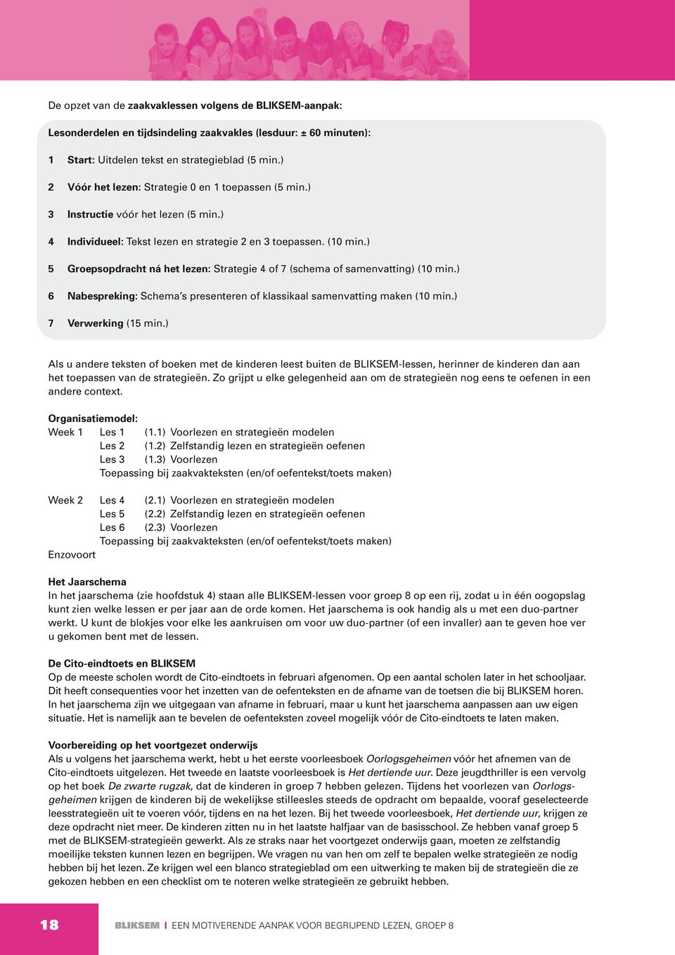 ) 5 Groepsopdracht ná het lezen: Strategie 4 of 7 (schema of samenvatting) (10 min.) 6 Nabespreking: Schema s presenteren of klassikaal samenvatting maken (10 min.) 7 Verwerking (15 min.