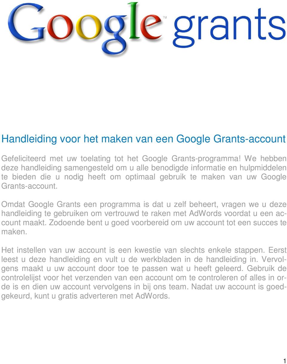 Omdat Google Grants een programma is dat u zelf beheert, vragen we u deze handleiding te gebruiken om vertrouwd te raken met AdWords voordat u een account maakt.