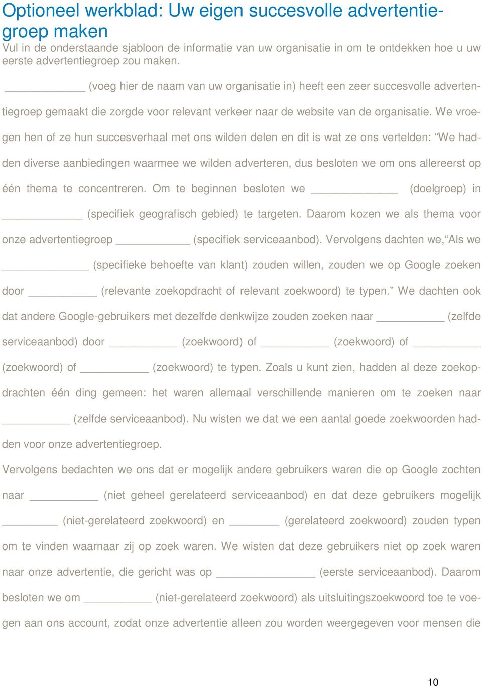 We vroegen hen of ze hun succesverhaal met ons wilden delen en dit is wat ze ons vertelden: We hadden diverse aanbiedingen waarmee we wilden adverteren, dus besloten we om ons allereerst op één thema