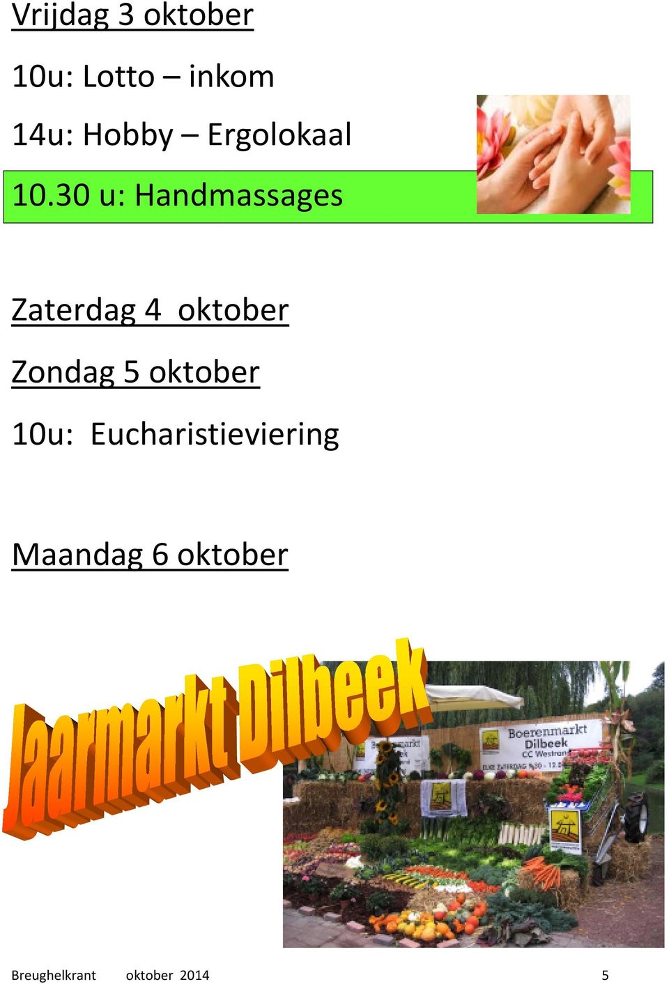 30 u: Handmassages Zaterdag 4 oktober Zondag 5