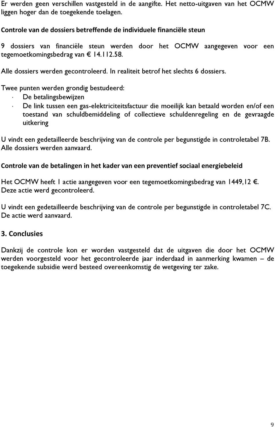 Alle dossiers werden gecontroleerd. In realiteit betrof het slechts 6 dossiers.