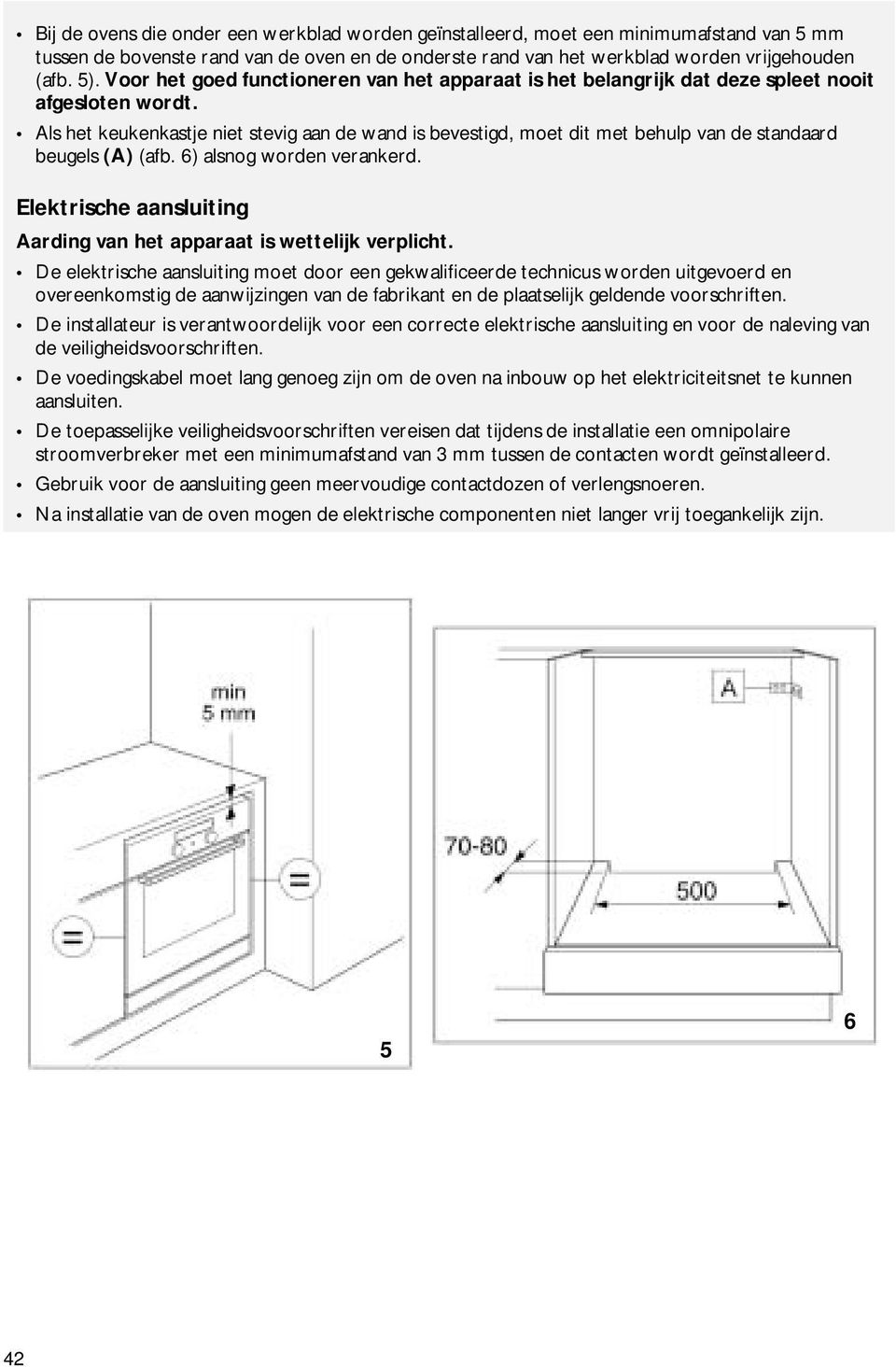 Als het keukenkastje niet stevig aan de wand is bevestigd, moet dit met behulp van de standaard beugels (A) (afb. 6) alsnog worden verankerd.