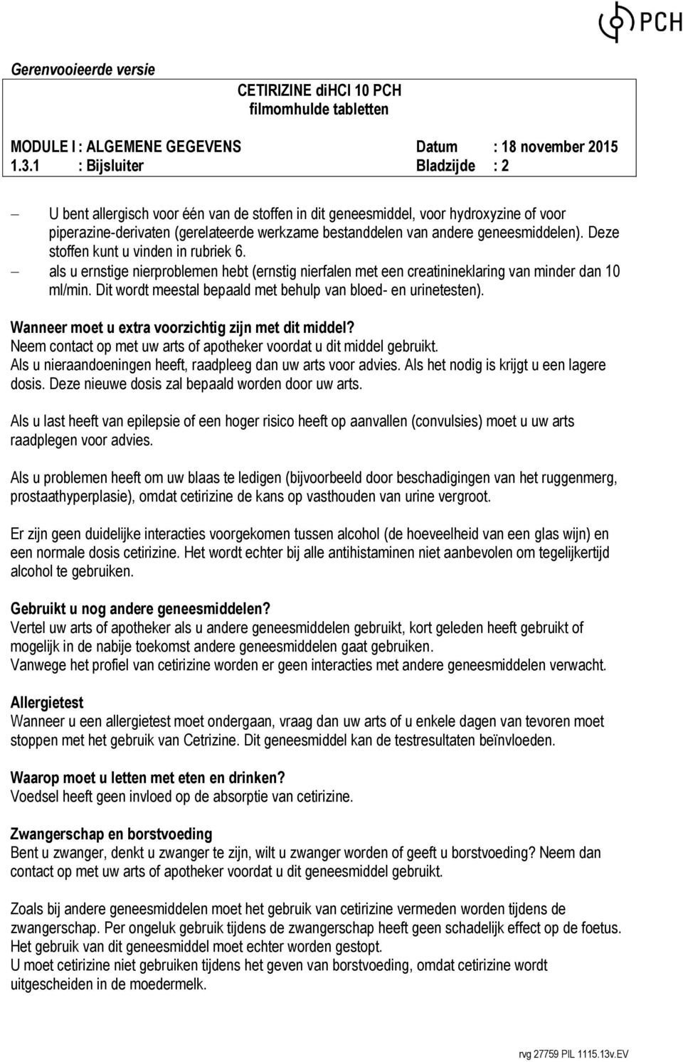 Dit wordt meestal bepaald met behulp van bloed- en urinetesten). Wanneer moet u extra voorzichtig zijn met dit middel? Neem contact op met uw arts of apotheker voordat u dit middel gebruikt.